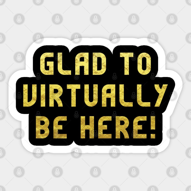 I'm glad to virtually be here! Sticker by wondrous